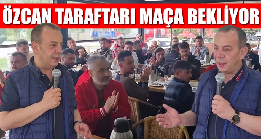 ÖZCAN TARAFTARI MAÇA BEKLİYOR