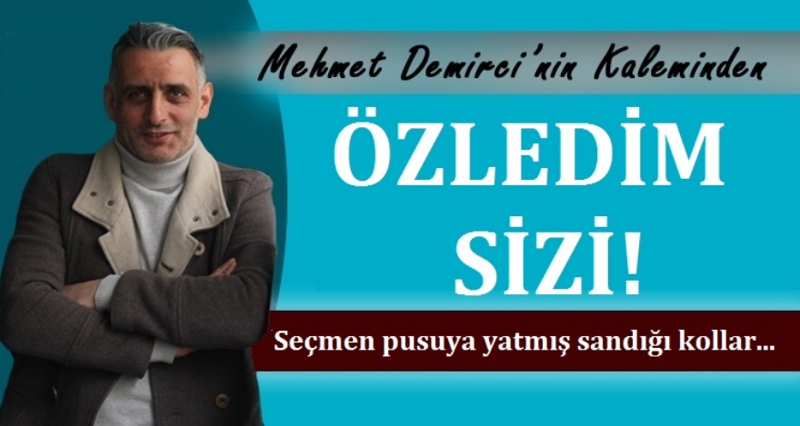 ÖZLEDİM SİZİ!