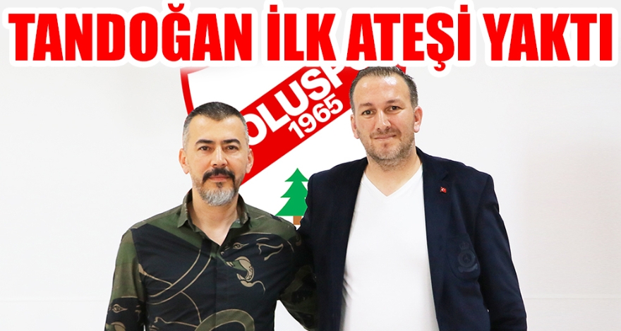 TANDOĞAN İLK ATEŞİ YAKTI
