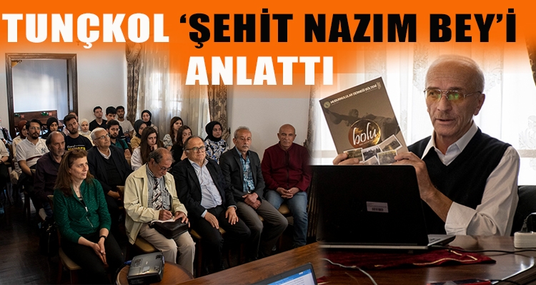 TUNÇKOL ‘ŞEHİT NAZIM BEY'İ ANLATTI