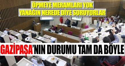 GAZİPAŞA HAZİRAN MECLİSİNE KALDI