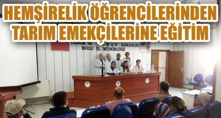 HEMŞİRELİK ÖĞRENCİLERİNDEN TARIM EMEKÇİLERİNE EĞİTİM