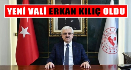 YENİ VALİ ERKAN KILIÇ OLDU