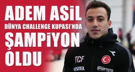 ADEM ASİL DÜNYA CHALLENGE KUPASI'NDA ŞAMPİYON OLDU