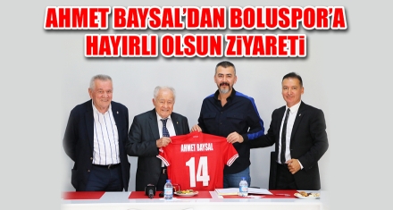 AHMET BAYSAL'DAN BOLUSPOR'A ZİYARET