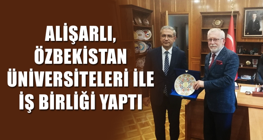 ALİŞARLI, ÖZBEKİSTAN ÜNİVERSİTELERİ İLE İŞ BİRLİĞİ YAPTI
