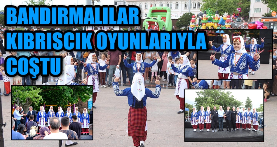 BANDIRMALILAR KIBRISCIK OYUNLARIYLA COŞTU