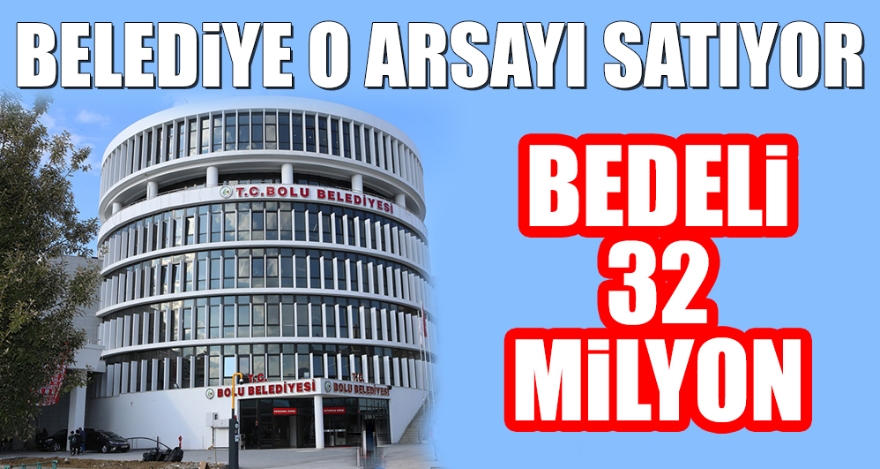 BELEDİYE O ARSAYI SATIYOR