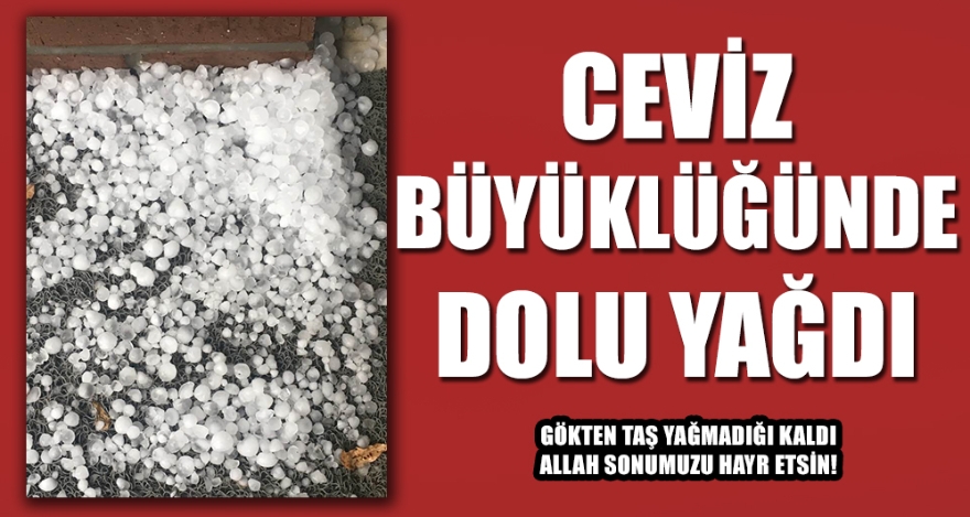 CEVİZ BÜYÜKLÜĞÜNDE DOLU YAĞDI
