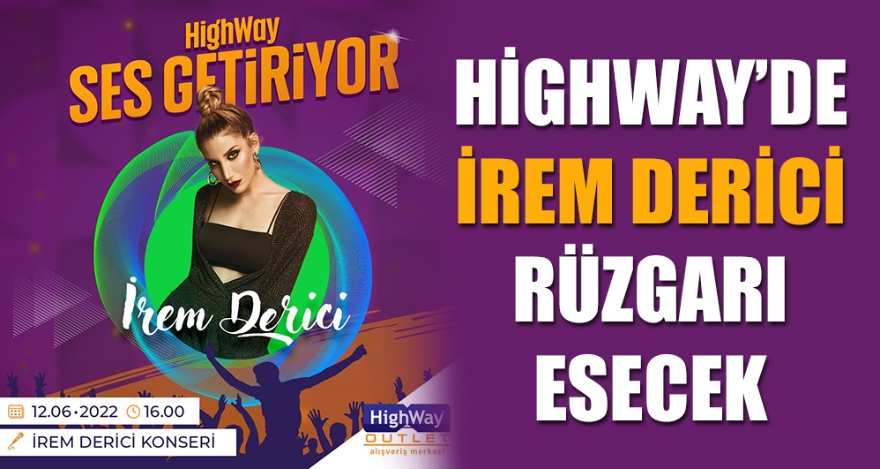 HİGHWAY'DE İREM DERİCİ RÜZGARI ESECEK