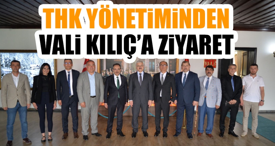 THK YÖNETİMİNDEN VALİ KILIÇ'A ZİYARET