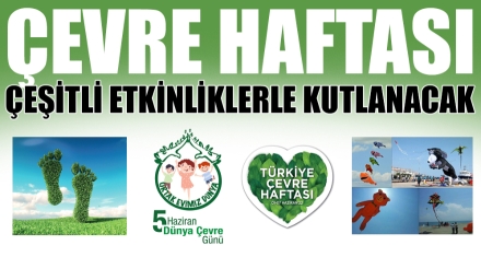 ÇEVRE HAFTASI ÇEŞİTLİ ETKİNLİKLERLE KUTLANACAK