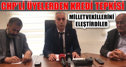 CHP'Lİ ÜYELERDEN KREDİ TEPKİSİ