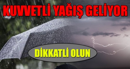 KUVVETLİ YAĞIŞ GELİYOR