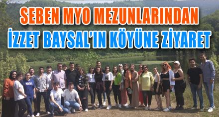 SEBEN MYO MEZUNLARINDAN İZZET BAYSAL'IN KÖYÜNE ZİYARET