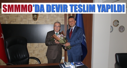 SMMMO'DA DEVİR TESLİM YAPILDI