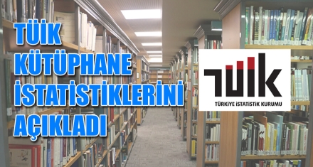 TÜİK KÜTÜPHANE İSTATİSTİKLERİNİ AÇIKLADI