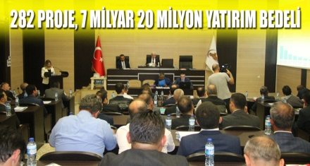 282 PROJE, 7 MİLYAR 20 MİLYON YATIRIM BEDELİ