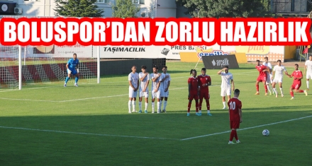 BOLUSPOR'DAN ZORLU HAZIRLIK