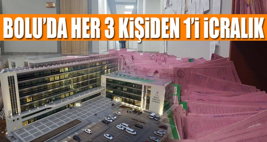 BOLU'DA HER 3 KİŞİDEN 1'İ İCRALIK