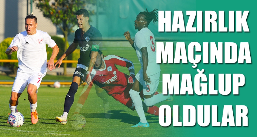 HAZIRLIK MAÇINDA MAĞLUP OLDULAR