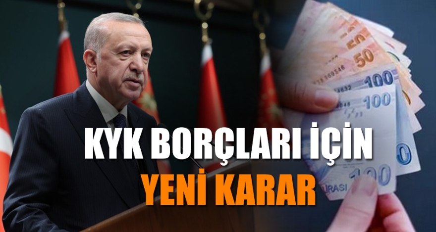 KYK BORÇLARI İÇİN YENİ KARAR