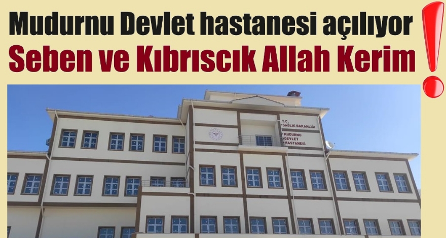 Mudurnu Devlet Hastanesi hizmete başlıyor