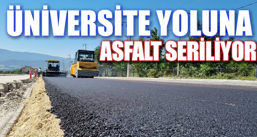 ÜNİVERSİTE YOLUNA ASFALT SERİLİYOR