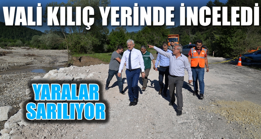 VALİ KILIÇ YERİNDE İNCELEDİ