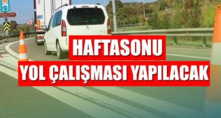 HAFTASONU YOL ÇALIŞMASI YAPILACAK
