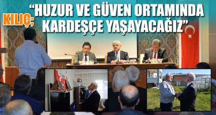 KILIÇ; “HUZUR VE GÜVEN ORTAMINDA KARDEŞÇE YAŞAYACAĞIZ”