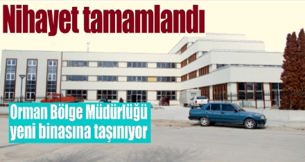 Orman Bölge yeni binasına taşınıyor