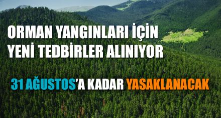 ORMAN YANGINLARI İÇİN YENİ TEDBİRLER ALINIYOR 
