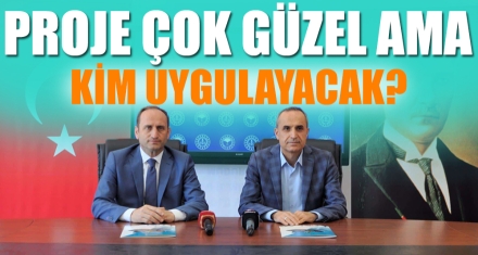 PROJE ÇOK GÜZEL AMA KİM UYGULAYACAK?