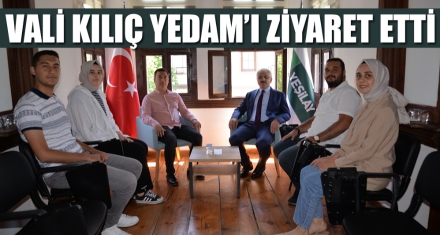 VALİ KILIÇ YEDAM'I ZİYARET ETTİ