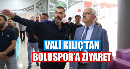 VALİ KILIÇ'TAN BOLUSPOR'A ZİYARET