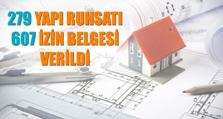 279 YAPI RUHSATI, 607 İZİN BELGESİ VERİLDİ