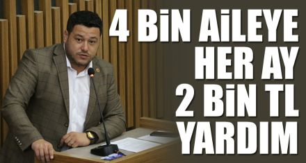4 BİN AİLEYE HER AY 2 BİN TL YARDIM