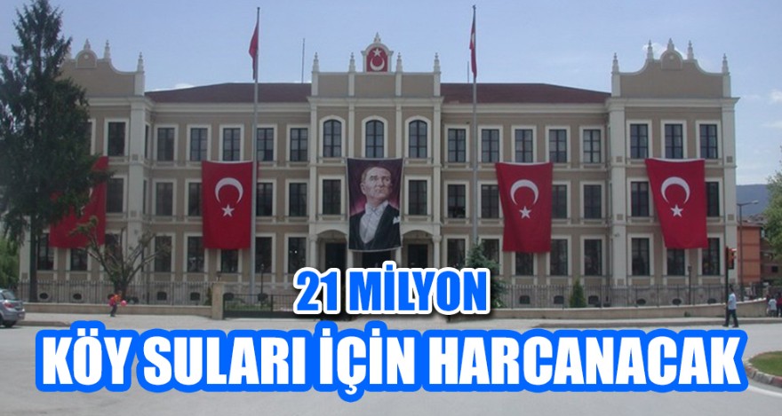 21 MİLYON KÖY SULARI İÇİN HARCANACAK
