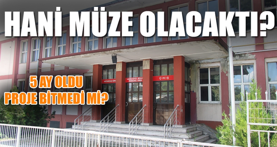 HANİ MÜZE OLACAKTI?
