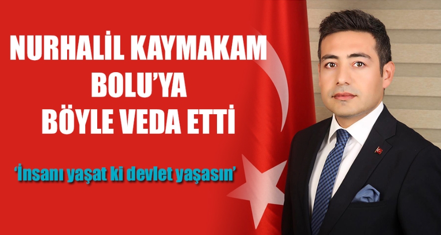 NURHALİL KAYMAKAM BOLU'YA BÖYLE VEDA ETTİ