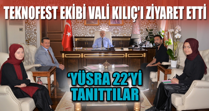 TEKNOFEST EKİBİ VALİ KILIÇ'I ZİYARET ETTİ