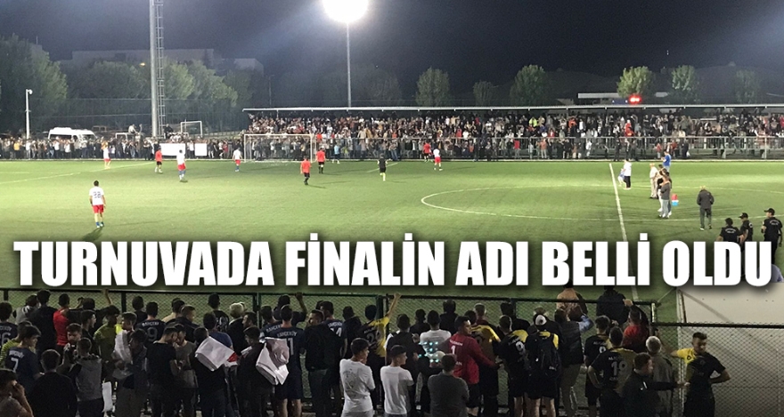 TURNUVADA FİNALİN ADI BELLİ OLDU
