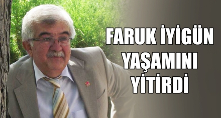 FARUK İYİGÜN YAŞAMINI YİTİRDİ