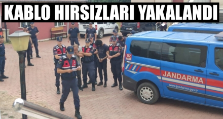 KABLO HIRSIZLARI YAKALANDI