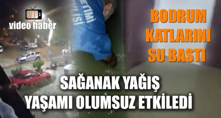 SAĞANAK YAĞIŞ YAŞAMI OLUMSUZ ETKİLEDİ 