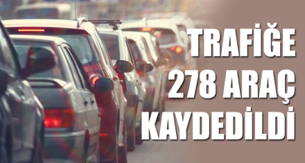 TRAFİĞE 278 ARAÇ KAYDEDİLDİ