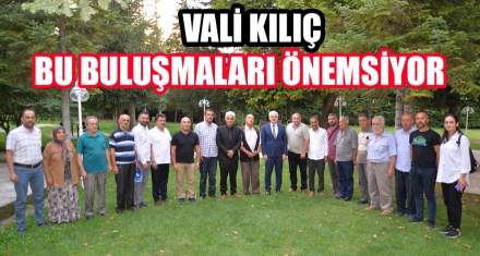 VALİ KILIÇ BU BULUŞMALARI ÖNEMSİYOR