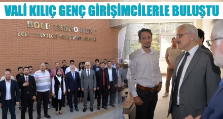 VALİ KILIÇ GENÇ GİRİŞİMCİLERLE BULUŞTU