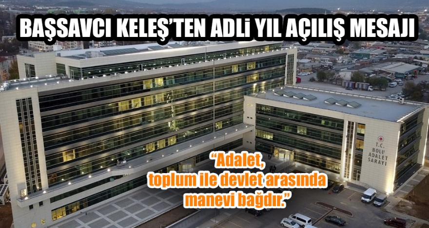 BAŞSAVCI KELEŞ'TEN ADLİ YIL AÇILIŞ MESAJI